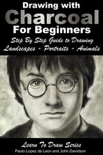 Load image into Gallery viewer, Drawing - Drawing with Charcoal For Beginners - Step By Step Guide to Drawing Landscapes – Portraits – Animals