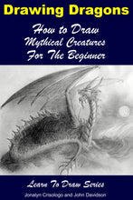 Load image into Gallery viewer, Drawing Dragons - How to Draw Mythical Creatures for the Beginner