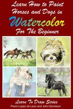 Load image into Gallery viewer, Learn to Paint Horses and Dogs In Watercolor For The Absolute Beginner