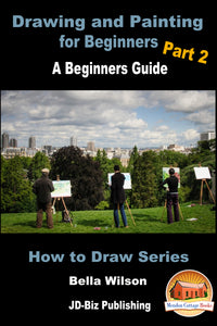 Drawing and Painting for Beginners Part 2 - A Beginner’s Guide