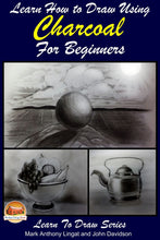 Load image into Gallery viewer, Learn How to Draw Using Charcoal for Beginners